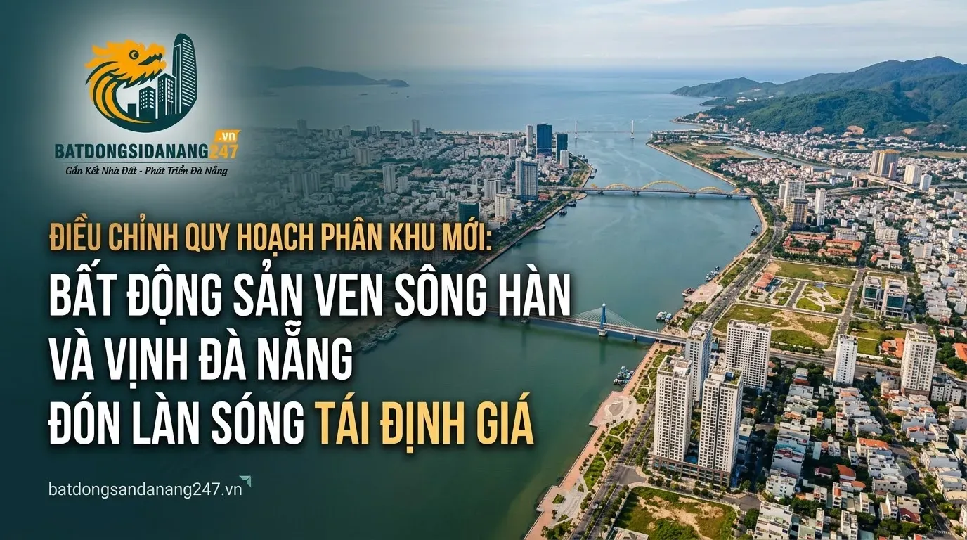 Điều Chỉnh Quy Hoạch Phân Khu Mới: Bất Động Sản Ven Sông Hàn Và Vịnh Đà Nẵng Đón Làn Sóng Tái Định Giá