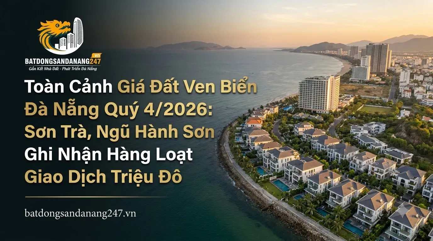 Toàn Cảnh Giá Đất Ven Biển Đà Nẵng Quý 4/2026: Sơn Trà, Ngũ Hành Sơn Ghi Nhận Hàng Loạt Giao Dịch Triệu Đô